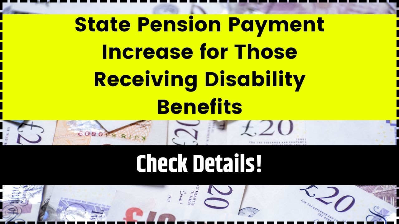State Pension Payment Increase for Those Receiving Disability Benefits
