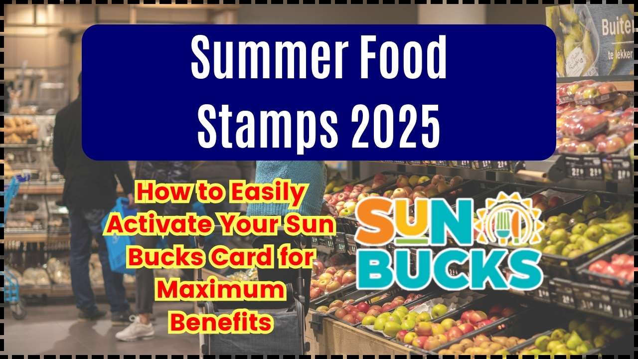 Summer Food Stamps 2025 How to Easily Activate Your Sun Bucks Card for Maximum Benefits