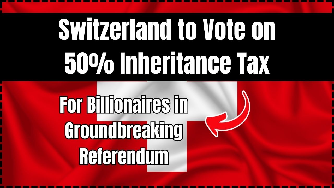 Switzerland to Vote on 50% Inheritance Tax for Billionaires in Groundbreaking Referendum