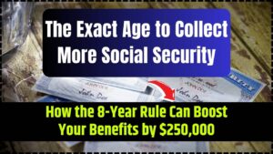 The Exact Age to Collect More Social Security How the 8-Year Rule Can Boost Your Benefits by $250,000