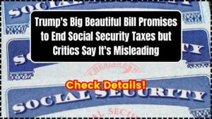 Trump's Big Beautiful Bill Promises to End Social Security Taxes but Critics Say It's Misleading