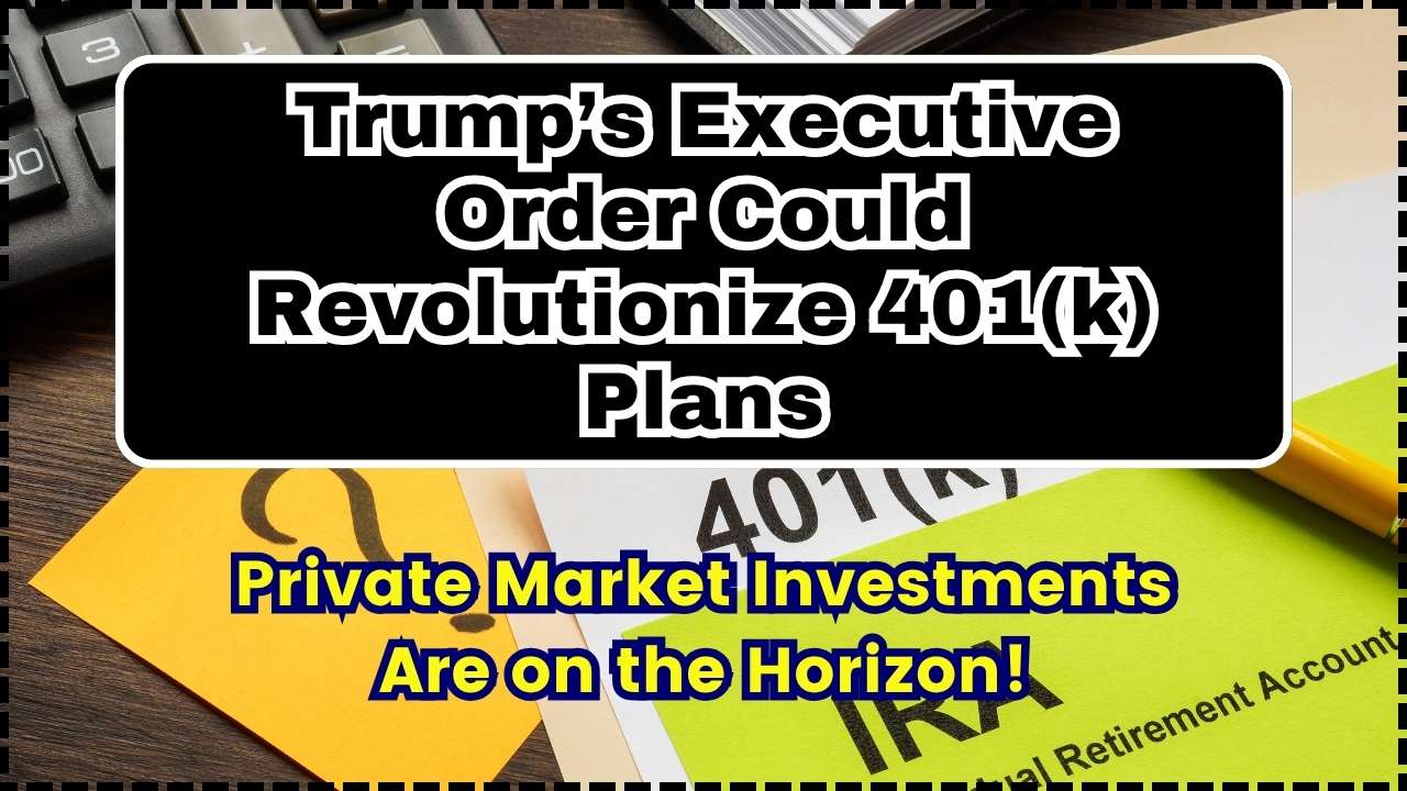 Trump’s Executive Order Could Revolutionize 401(k) Plans