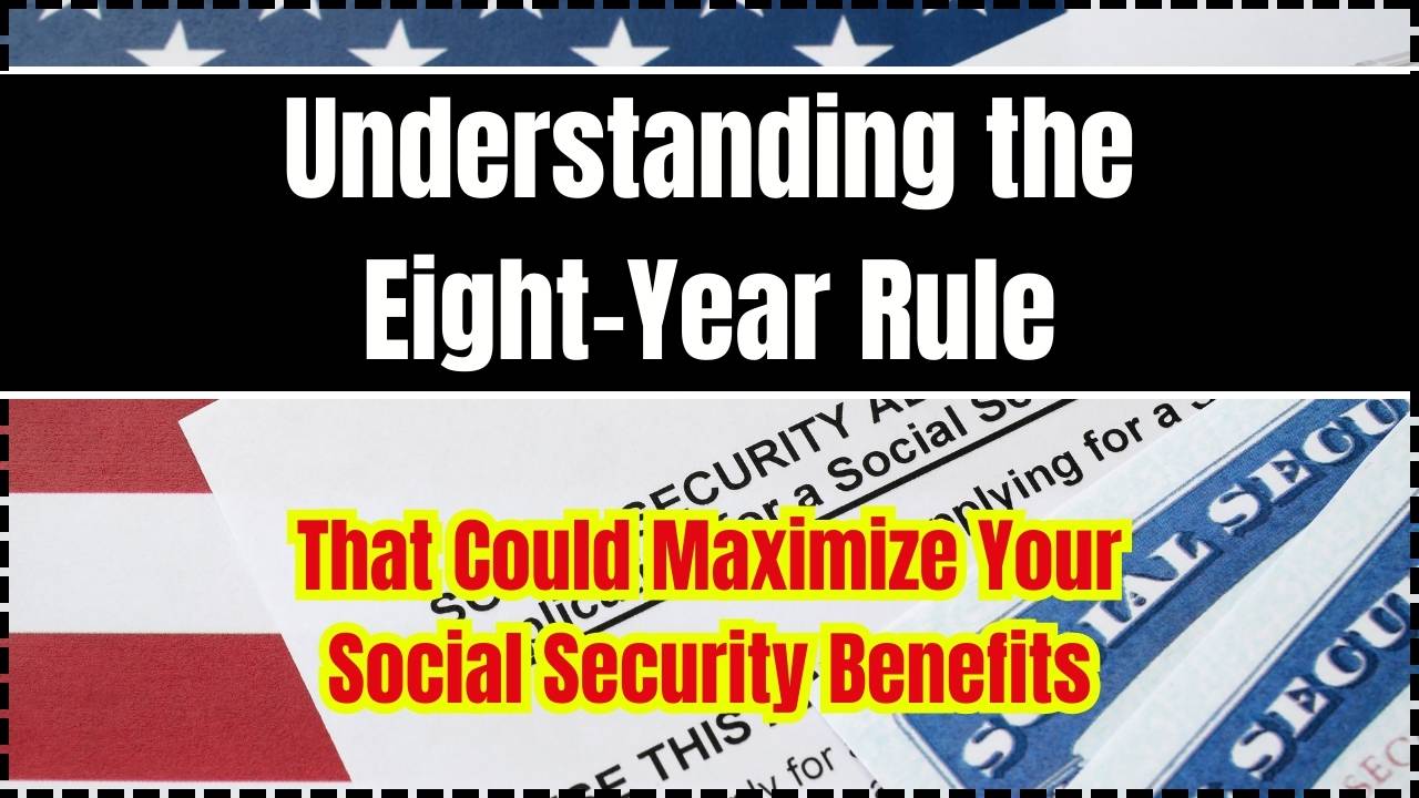 Understanding the Eight-Year Rule That Could Maximize Your Social Security Benefits