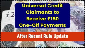 Universal Credit Claimants to Receive £150 One-Off Payments After Recent Rule Update
