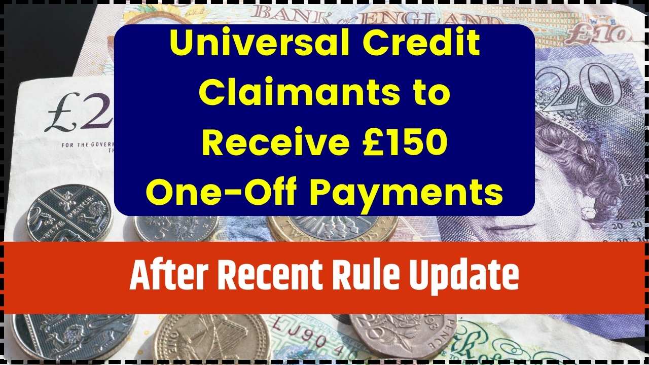 Universal Credit Claimants to Receive £150 One-Off Payments After Recent Rule Update