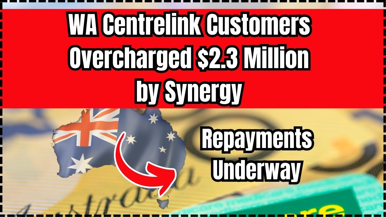 WA Centrelink Customers Overcharged $2.3 Million by Synergy