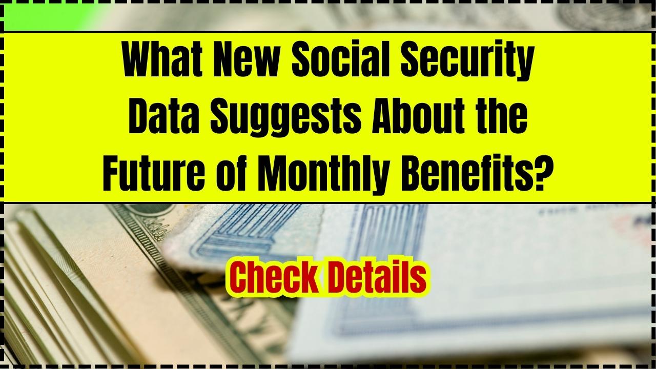 What New Social Security Data Suggests About the Future of Monthly Benefits