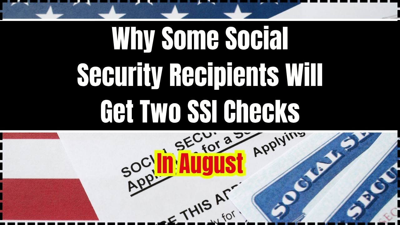 Why Some Social Security Recipients Will Get Two SSI Checks in August