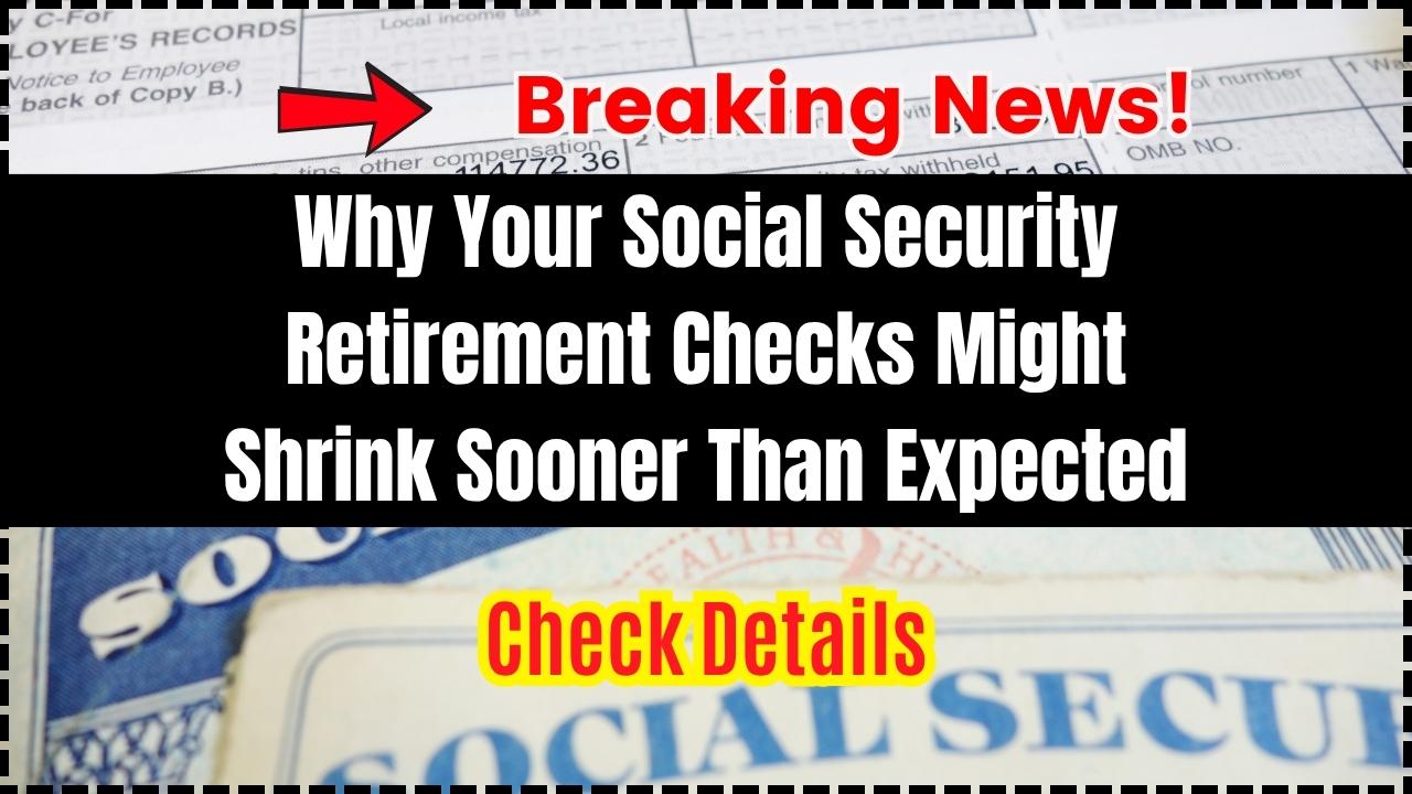 Why Your Social Security Retirement Checks Might Shrink Sooner Than Expected