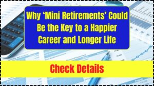 Why ‘Mini Retirements’ Could Be the Key to a Happier Career and Longer Life