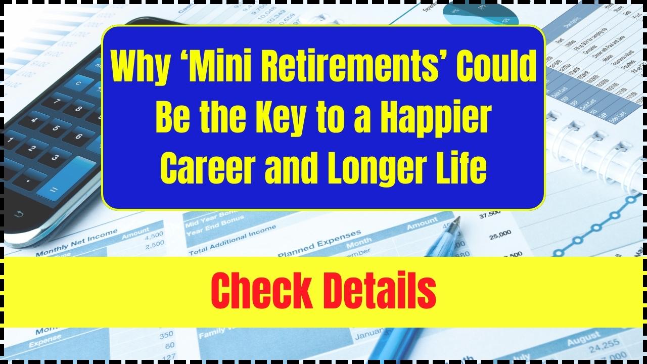 Why ‘Mini Retirements’ Could Be the Key to a Happier Career and Longer Life